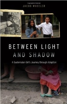 Between Light and Shadow: A Guatemalan Girls Journey through Adoption